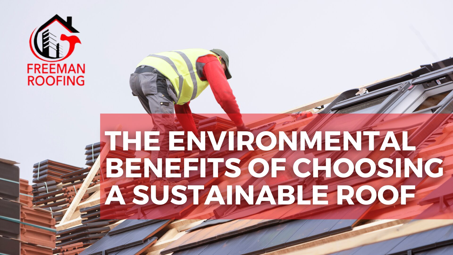 The Environmental Benefits of Choosing a Sustainable Roof – Freeman ...